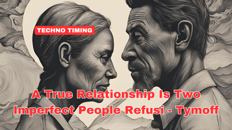 a true relationship is two imperfect people refusi - tymoff